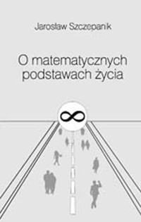 O matematycznych podstawach życia - Szczepanik Jarosław - książka