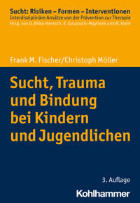 Sucht, Trauma und Bindung bei Kindern und Jugendlichen - Christoph Möller - ebook
