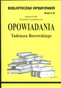 Biblioteczka Opracowań Opowiadania Tadeusza Borowskiego - Lementowicz Urszula - książka