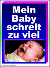 Mein Baby schreit zu viel - Georgius Anastolsky - ebook