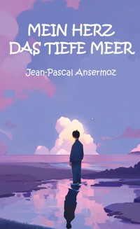 Mein Herz, das tiefe Meer - Jean-Pascal Ansermoz - ebook