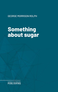 Something about sugar - George Morrison Rolph - ebook