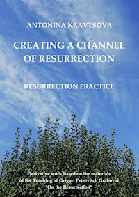 Creating a Channel of Resurrection. Resurrection Practice. - Antonina Kravtsova - ebook