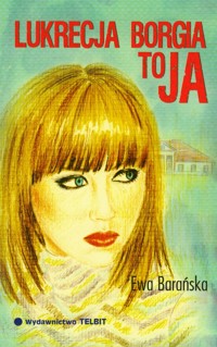 Lukrecja Borgia to ja - Ewa Barańska - książka