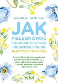 Jak pielęgnować poczucie spokoju i pewności siebie - Sarah Fader, Simon A. Rego - książka