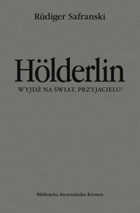 Hölderlin. Wyjdź na świat, przyjacielu! - Safranski Rüdiger - książka