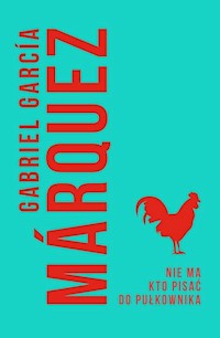 Nie ma kto pisać do pułkownika - Marquez Gabriel Garcia - książka