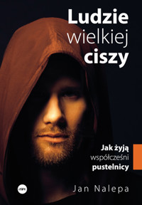 Ludzie wielkiej ciszy. Jak żyją współcześni pustelnicy - Nalepa Jan - ebook