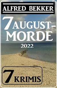 7 Augustmorde 2022: 7 Krimis - Alfred Bekker - ebook