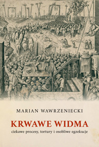 Krwawe widma: ciekawe procesy, tortury i osobliwe egzekucje - Marian Wawrzeniecki - ebook