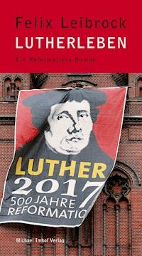 Lutherleben - Felix Leibrock - ebook