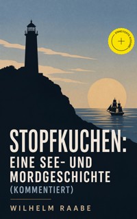 Stopfkuchen: Eine See- und Mordgeschichte (Kommentiert) - Wilhelm  Raabe - ebook