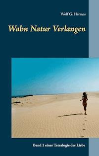 Wahn Natur Verlangen - Wolf G. Hermes - ebook