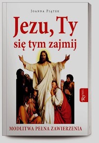 Jezu ty się tym zajmij - Joanna Piątek - książka