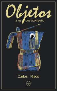 Objetos a los que acompaño - Carlos Risco - ebook