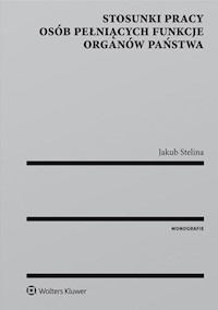 Stosunki pracy osób pełniących funkcje organów państwa - Jakub Stelina - książka