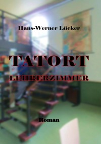 Tatort Lehrerzimmer - Hans-Werner Lücker - ebook