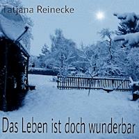 Das Leben ist doch wunderbar - Tatjana Reinecke - ebook