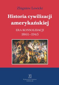 Historia cywilizacji amerykańskiej Tom 3 Era konsolidacji 1861-1945 - Lewicki Zbigniew - książka
