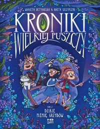 Dzikie plemię grzybów. Kroniki wielkiej puszczy. Tom 2 - Wioleta Detyniecka - książka