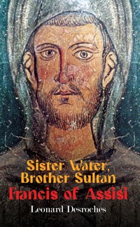 Sister Water, Brother Sultan – Francis of Assisi - Leonard Desroches - ebook
