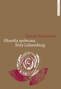 Filozofia społeczna Róży Luksemburg - Winczewski Damian - książka