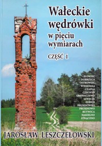 Wałeckie wędrówki w pięciu wymiarach. Część 1 - Jarosław Leszczełowski - ebook