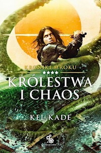 Królestwa i chaos Kroniki Mroku Tom 4 - Kade Kel - książka