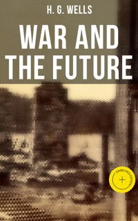 WAR AND THE FUTURE - H G Wells - ebook