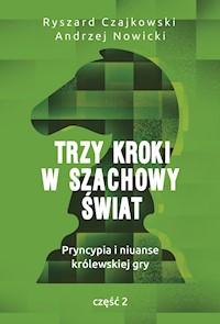 Trzy kroki w szachowy świat. Pryncypia i niuanse królewskiej gry. Część 2 - Ryszard Czajkowski, Andrzej Nowicki - ebook