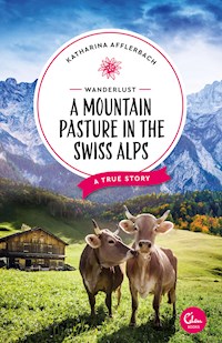 Wanderlust: A Mountain Pasture in the Swiss Alps - Katharina Afflerbach - ebook