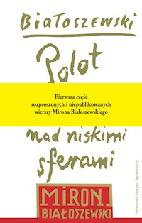 Polot nad niskimi sferami. Rozproszone i niepublikowane wiersze-przekłady poetyckie-dramaty-1942-1970 - Miron Białoszewski - ebook