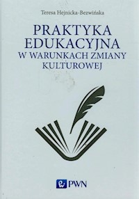 Praktyka edukacyjna w warunkach zmiany kulturowej - Hejnicka-Bezwińska Teresa - książka
