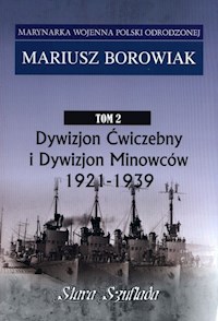 Marynarka Woj.T.2 Dywizjon Ćwiczebny i Dywizjon Minowców 1921-1939 - Borowiak Mariusz - książka