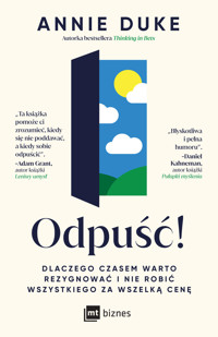 Odpuść! Dlaczego czasem warto rezygnować i nie robić wszystkiego za wszelką cenę - Annie Duke - książka