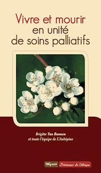 Vivre et mourir en unité de soins palliatifs - Brigitte Van Bunnen - ebook