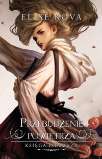 Przebudzenie powietrza. Księga 1 - Elise Kova - książka