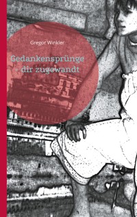 Gedankensprünge - dir zugewandt - Gregor Winkler - ebook