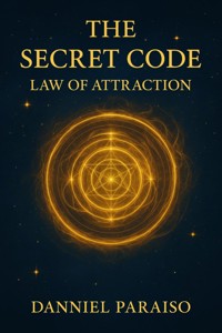 The Secret Code – Law of Attraction - Danniel Paraiso Da Silva - ebook