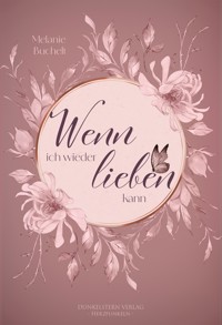 Wenn ich wieder lieben kann - Melanie Buchelt - ebook