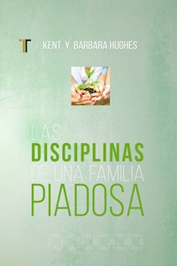 Las disciplinas de una famila piadosa - Kent Hughes - ebook