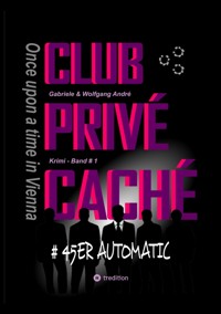CLUB PRIVÉ CACHÉ - Once upon a time in Vienna - Gabriele André - ebook