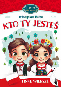 Klasycy dla dzieci. Kto Ty jesteś i inne wiersze - Władysław Bełza - książka
