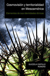 Cosmovisión y territorialidad en Mesoamérica - Guizzela Castillo Romero - ebook