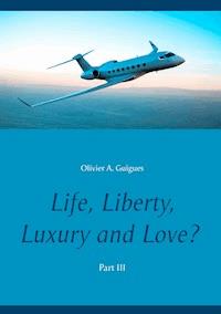 Life, Liberty, Luxury and Love? Part III - Olivier A. Guigues - ebook