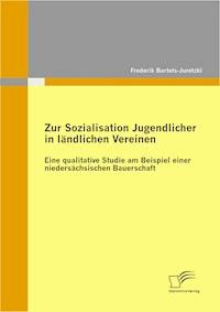 Zur Sozialisation Jugendlicher in ländlichen Vereinen: Eine qualitative Studie am Beispiel einer niedersächsischen Bauerschaft - Frederik Bartels-Juretzki - ebook