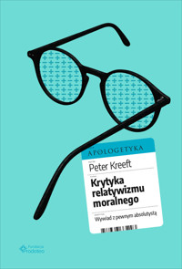Krytyka relatywizmu moralnego. Wywiad z pewnym absolutystą - Peter Kreeft - ebook