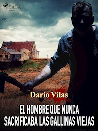 El hombre que nunca sacrificaba las gallinas viejas - Darío Vilas Couselo - ebook
