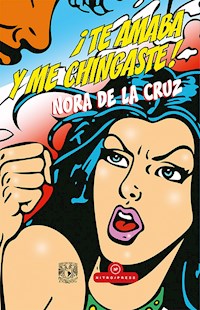 ¡Te amaba y me chingaste! - Nora de la Cruz - ebook
