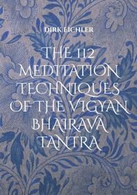 THE 112 MEDITATION TECHNIQUES OF THE VIGYAN BHAIRAVA TANTRA - Dirk Eichler - ebook